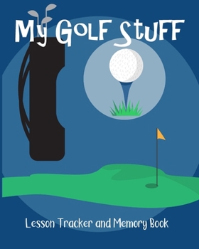 Golf Lesson Book: Log Book to Record Lesson Progress and Memories from Golfing Events (Golf Lesson Books Calendars Memoirs)