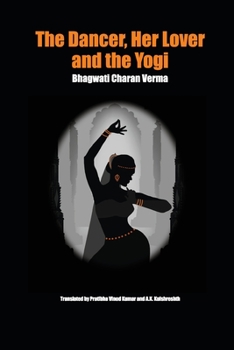 Paperback The Dancer, Her Lover and the Yogi: Chitralekha Book