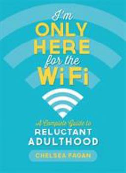 Paperback I'm Only Here for the WiFi: A Complete Guide to Reluctant Adulthood Book