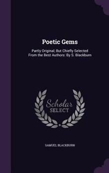 Hardcover Poetic Gems: Partly Original; But Chiefly Selected From the Best Authors: By S. Blackburn Book