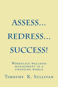 Paperback Assess...Redress...Success!: Manage workplace wellness without becoming and expert Book