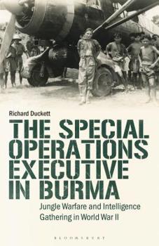 Paperback The Special Operations Executive (Soe) in Burma: Jungle Warfare and Intelligence Gathering in Ww2 Book