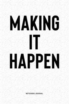 Paperback Making It Happen: A 6x9 Inch Notebook Diary Journal With A Bold Text Font Slogan On A Matte Cover and 120 Blank Lined Pages Makes A Grea Book