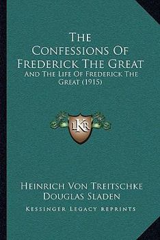 Paperback The Confessions Of Frederick The Great: And The Life Of Frederick The Great (1915) Book