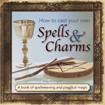 Hardcover How to Cast Your Own Spells & Charms: A Book of Spellweaving and Practical Magic Book