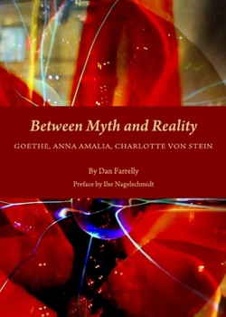 Hardcover Between Myth and Reality: Goethe, Anna Amalia, Charlotte Von Stein Book
