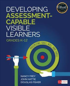 Paperback Developing Assessment-Capable Visible Learners, Grades K-12: Maximizing Skill, Will, and Thrill Book