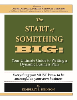 Paperback The Start of Something Big:: Your Ultimate Guide to Writing a Dynamic Business Plan Book