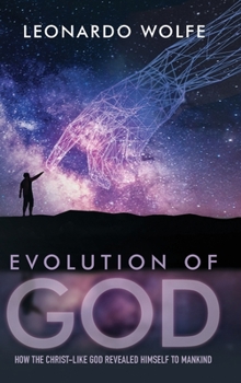 Hardcover Evolution of God: How the Christ-like God Revealed Himself to Mankind Book