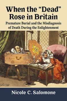 Paperback When the Dead Rose in Britain: Premature Burial and the Misdiagnosis of Death During the Enlightenment Book