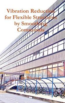 Hardcover Vibration Reduction for Flexible Structures by Smoothing Commands Book