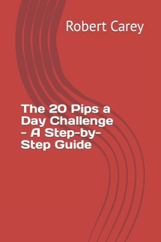 Paperback The 20 Pips a Day Challenge - A Step-by-Step Guide Book