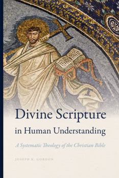 Paperback Divine Scripture in Human Understanding: A Systematic Theology of the Christian Bible Book