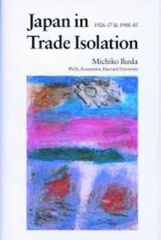 Hardcover Japan in Trade Isolation: 1926-37 & 1948-85 Book
