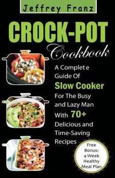 Paperback Crock Pot Cookbook: A Complete Guide of Slow Cooker for the Busy and Lazy Man with 70+ Delicious and Time-Saving Recipes( Free Bonus: 4-We Book