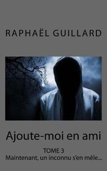 Paperback Ajoute-moi en ami, tome 3: Maintenant, un inconnu s'en mêle... [French] Book