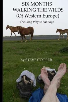 Paperback SIX MONTHS WALKING THE WILDS (Of Western Europe): The Long Way to Santiago Book
