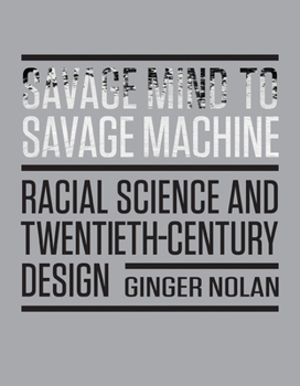 Paperback Savage Mind to Savage Machine: Racial Science and Twentieth-Century Design Book