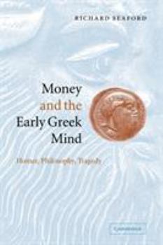 Paperback Money and the Early Greek Mind: Homer, Philosophy, Tragedy Book