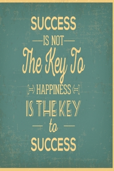 Success is not the key to happiness – Happiness is the key to success: Funny Dot Grid 6x9 Dotted Bullet Journal and Notebook