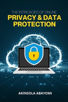 Paperback The Intricacies Of Online Privacy And Data Protection Book