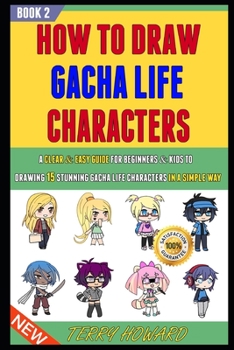 Paperback How To Draw Gacha Life Characters: A Clear & Easy Guide For Beginners & Kids To Drawing 15 Stunning Gacha Life Characters In A Simple Way (Book 2). Book