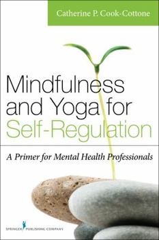 Paperback Mindfulness and Yoga for Self-Regulation: A Primer for Mental Health Professionals Book