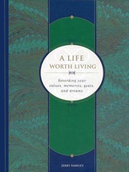 Hardcover A Life Worth Living: Recording Your Values, Memories, Goals, and Dreams Book
