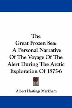 Paperback The Great Frozen Sea: A Personal Narrative Of The Voyage Of The Alert During The Arctic Exploration Of 1875-6 Book