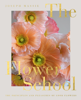 Hardcover The Flower School: The Principles and Pleasures of Good Flowers Book