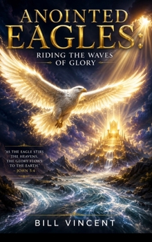 Anointed Eagles: Riding the Waves of Glory