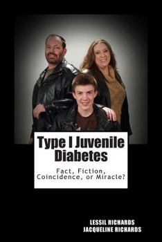 Paperback Type I Juvenile Diabetes: Facts, Fiction, Coincidence or Miracle? Book