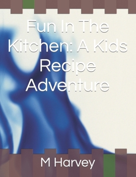 Paperback Fun In The Kitchen: A Kids Recipe Adventure Book