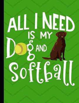 Paperback All I Need Is My Dog And Softball: Chocolate Labrador Dog School Notebook 100 Pages Wide Ruled Paper Book