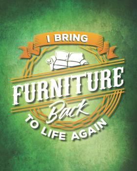 I Bring Furniture Back To Life Again: The 100 page notebook for recording notes & plans for your furniture restoration / refinishing hobby or business. 8x10