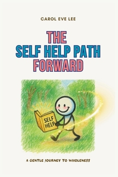 The Self Help Path Forward: A gentle self help guide for anyone healing from depression, anxiety, heartbreak, or simply feeling lost, with 59 self-help exercises to guide you forward