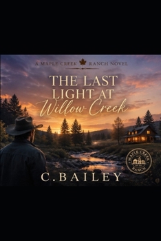 The Last Light At Willow Creek (Maple Creek Ranch Romance Novels)