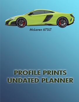 Profile Prints Undated Planner: McLaren 675 LT supercar. 8.5" x 11"  Undated weekly Illustrated planner/ planning calendar 12 months. (Profile Prints Undated Planners)