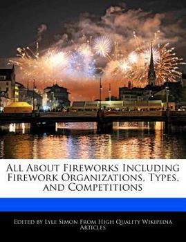 All about Fireworks Including Firework Organizations, Types, and Competitions