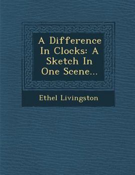 Paperback A Difference in Clocks: A Sketch in One Scene... Book