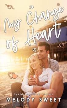 My Change of Heart: A Second Chance Sweet Romance Novel (Lyrics of Love) - Book #3 of the Lyrics of Love