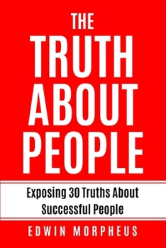 Paperback The Truth About People: Exposing 30 Truths About Successful People Book