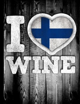 I Love Wine: Finland Flag in Heart Shape for Finn Wine Drinking Lover - Funny Coworker Heritage Gift  Planner Daily Weekly Monthly Undated Calendar Organizer Journal