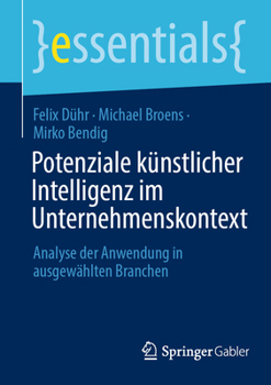 Paperback Potenziale Künstlicher Intelligenz Im Unternehmenskontext: Analyse Der Anwendung in Ausgewählten Branchen [German] Book