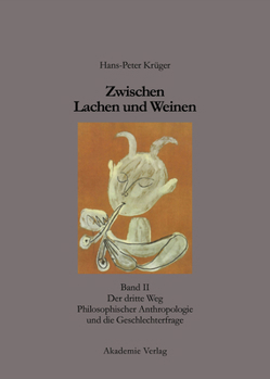 Hardcover Zwischen Lachen Und Weinen: Band II: Der Dritte Weg Philosophischer Anthropologie Und Die Geschlechterfrage [German] Book