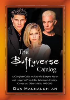 Paperback The Buffyverse Catalog: A Complete Guide to Buffy the Vampire Slayer and Angel in Print, Film, Television, Comics, Games and Other Media, 1992 Book