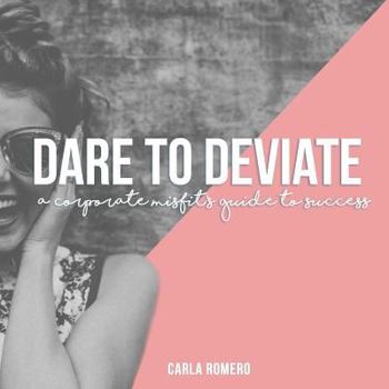 Dare to Deviate: A Corporate Misfit's Guide to Success