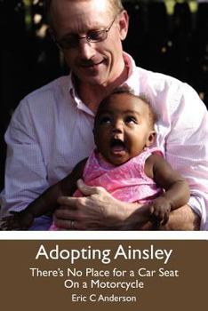 Paperback Adopting Ainsley: There's No Place for a Car Seat on a Motorcycle Book