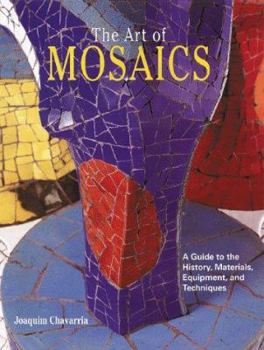 Paperback The Art of Mosaics: A Guide to the History, Materials, Equipment and Techniques Book