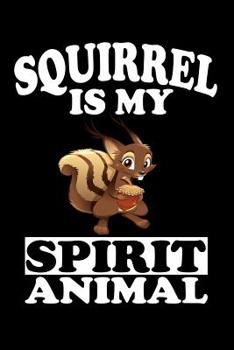 Paperback Squirrel Is My Spirit Animal: Animal Nature Collection Book
